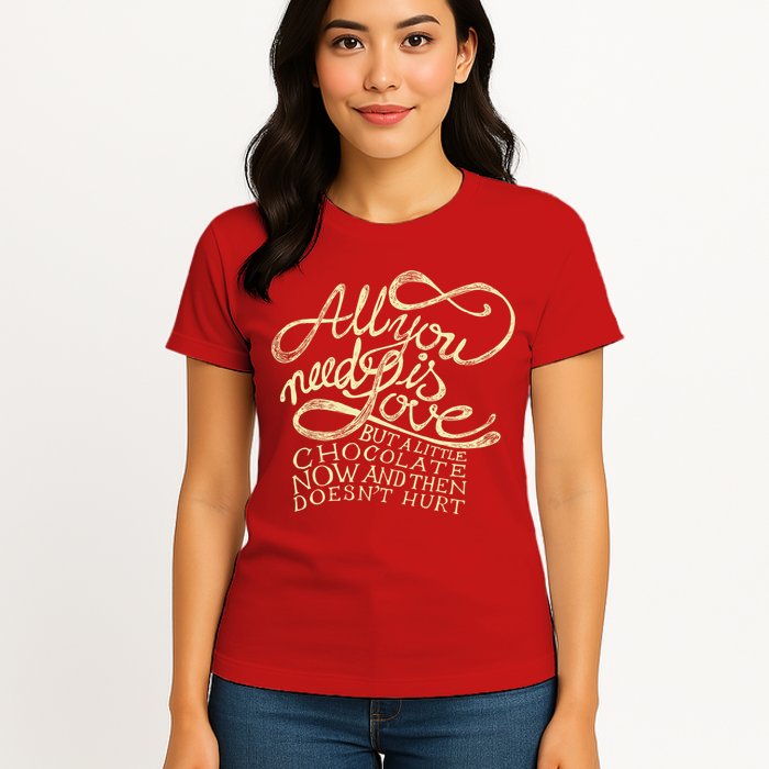 All You Need is Love but a Little Chocolate Doesn't Hurt Valentine's Day Womens T-Shirt