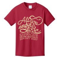 All You Need is Love but a Little Chocolate Doesn't Hurt Valentine's Day Kids T-Shirt