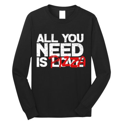 All You Need Is Pizza Long Sleeve Shirt