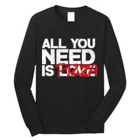 All You Need Is Pizza Long Sleeve Shirt