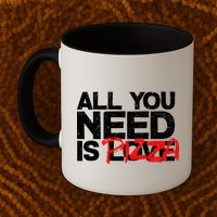 All You Need Is Pizza Mug