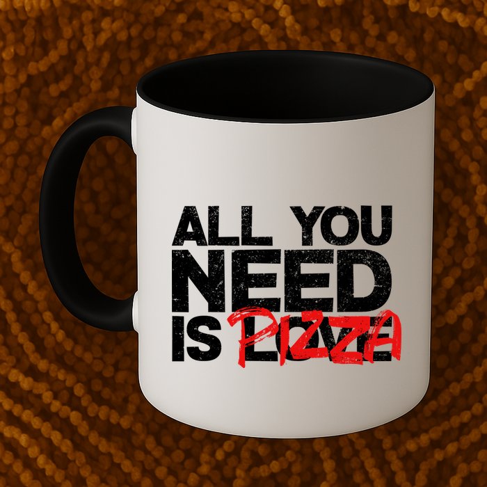 All You Need Is Pizza Mug