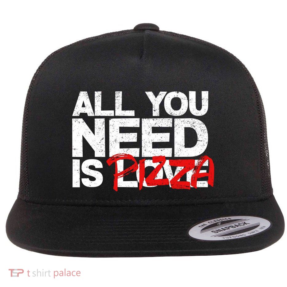 All You Need Is Pizza Flatbill Hat