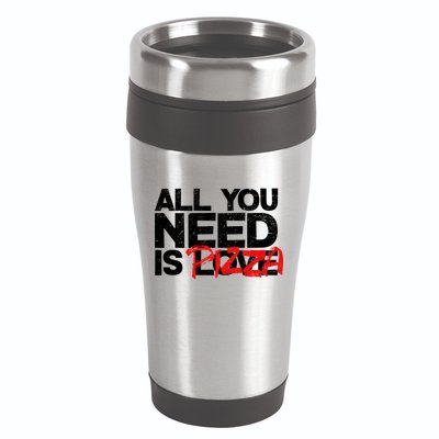 All You Need Is Pizza 16oz Travel Tumbler