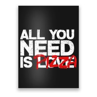 All You Need Is Pizza Poster