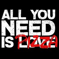 All You Need Is Pizza Poster