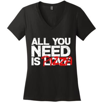 All You Need Is Pizza Women's V-Neck T-Shirt