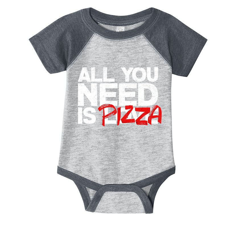 All You Need Is Pizza Infant Baby Jersey Bodysuit