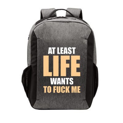 At Least Life Wants To Fuck Me Funny Saying Sarcastic Vector Backpack