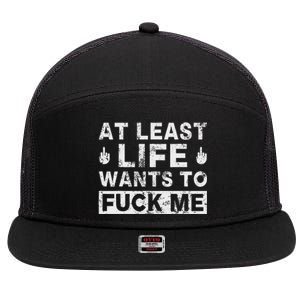 At Least Life Wants To Fuck Me T Funny Saying Novelty 7 Panel Mesh Trucker Snapback Hat