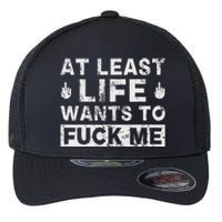 At Least Life Wants To Fuck Me T Funny Saying Novelty Flexfit Unipanel Trucker Cap