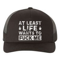 At Least Life Wants To Fuck Me T Funny Saying Novelty Yupoong Adult 5-Panel Trucker Hat