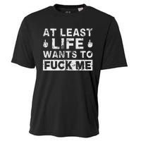 At Least Life Wants To Fuck Me T Funny Saying Novelty Cooling Performance Crew T-Shirt