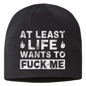 At Least Life Wants To Fuck Me T Funny Saying Novelty Sustainable Beanie