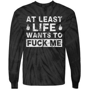 At Least Life Wants To Fuck Me T Funny Saying Novelty Tie-Dye Long Sleeve Shirt