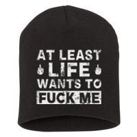 At Least Life Wants To Fuck Me T Funny Saying Novelty Short Acrylic Beanie