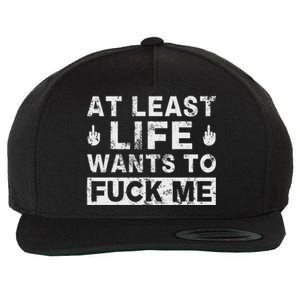 At Least Life Wants To Fuck Me T Funny Saying Novelty Wool Snapback Cap