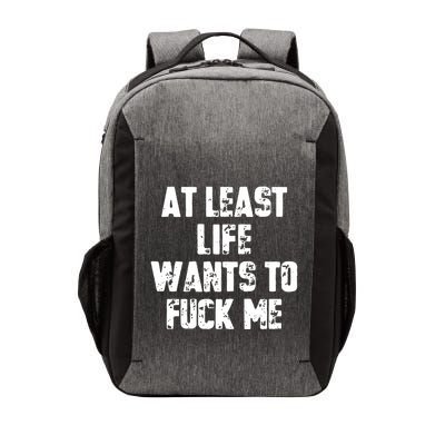 At Least Life Wants To Fuck Me Vector Backpack