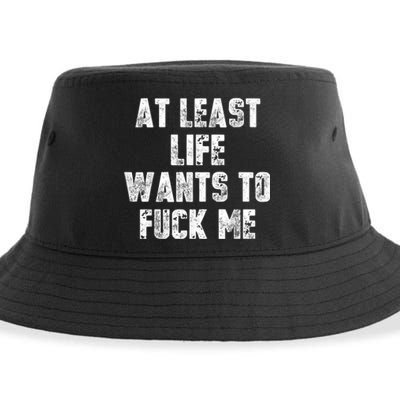 At Least Life Wants To Fuck Me Sustainable Bucket Hat