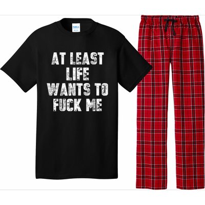 At Least Life Wants To Fuck Me Pajama Set