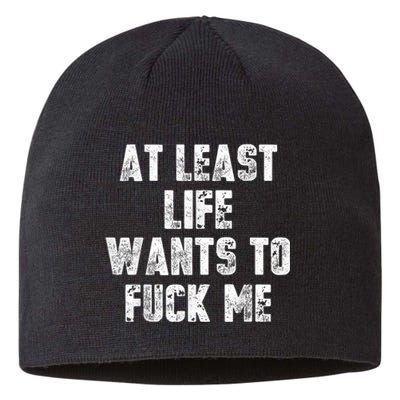 At Least Life Wants To Fuck Me Sustainable Beanie