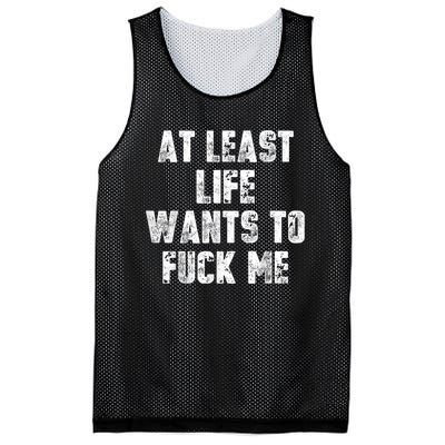 At Least Life Wants To Fuck Me Mesh Reversible Basketball Jersey Tank