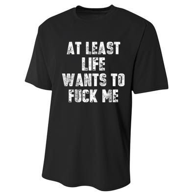 At Least Life Wants To Fuck Me Performance Sprint T-Shirt