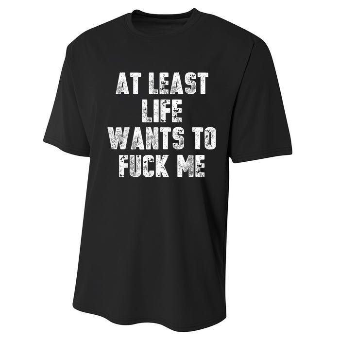 At Least Life Wants To Fuck Me Performance Sprint T-Shirt