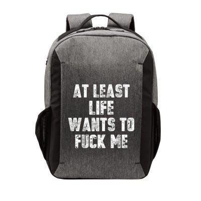 At Least Life Wants To Fuck Me Vector Backpack