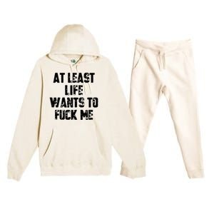 At Least Life Wants To Fuck Me Premium Hooded Sweatsuit Set