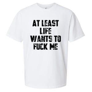 At Least Life Wants To Fuck Me Sueded Cloud Jersey T-Shirt