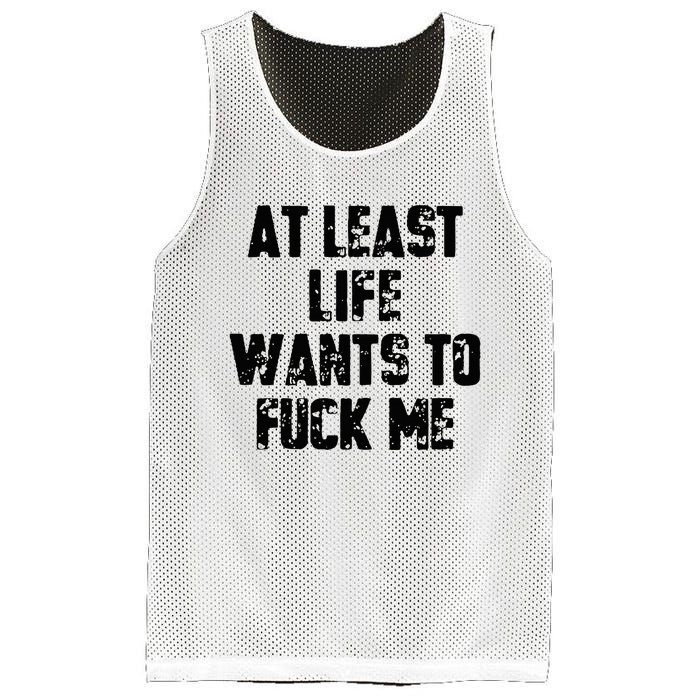 At Least Life Wants To Fuck Me Mesh Reversible Basketball Jersey Tank