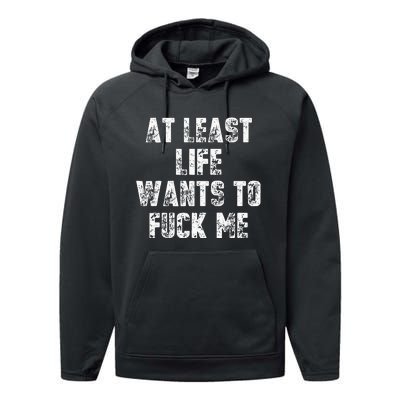 At Least Life Wants To Fuck Me Performance Fleece Hoodie