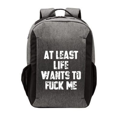 At Least Life Wants To Fuck Me Vector Backpack