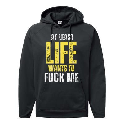 At Least Life Wants To Fuck Me Funny Performance Fleece Hoodie