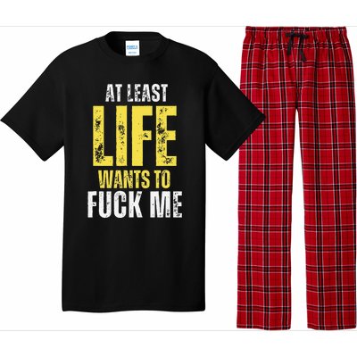 At Least Life Wants To Fuck Me Funny Pajama Set