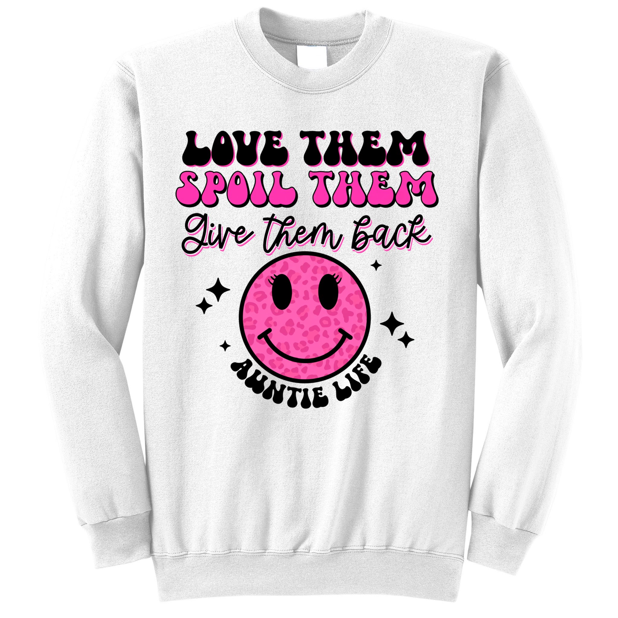 Auntie Life Love Them Spoil Them And Give Them Back Mothers Cute Gift Sweatshirt