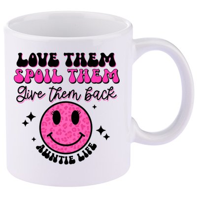 Auntie Life Love Them Spoil Them And Give Them Back Mothers Cute Gift 11oz C Handle Ceramic Mug