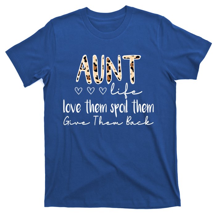 Aunt Life Love Them Spoil Them Give Them Back Aunt Quote Cute Gift T-Shirt