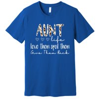 Aunt Life Love Them Spoil Them Give Them Back Aunt Quote Cute Gift Premium T-Shirt