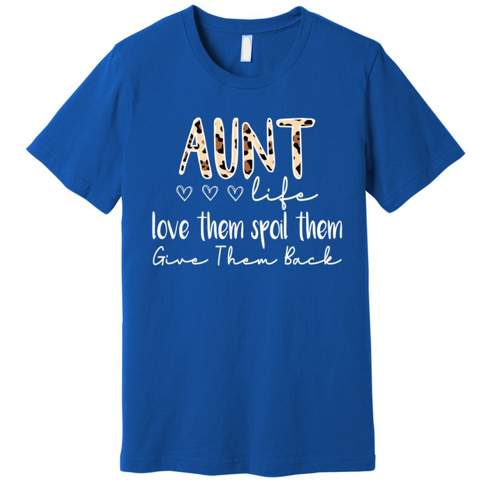 Aunt Life Love Them Spoil Them Give Them Back Aunt Quote Cute Gift Premium T-Shirt