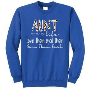 Aunt Life Love Them Spoil Them Give Them Back Aunt Quote Cute Gift Tall Sweatshirt