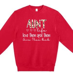 Aunt Life Love Them Spoil Them Give Them Back Aunt Quote Cute Gift Premium Crewneck Sweatshirt