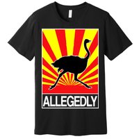 Allegedly Ostrich Premium T-Shirt