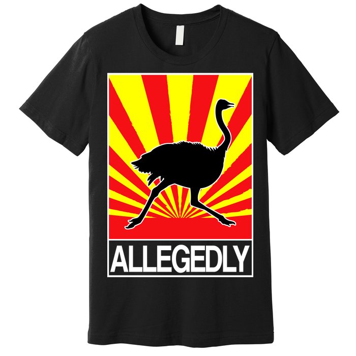 Allegedly Ostrich Premium T-Shirt