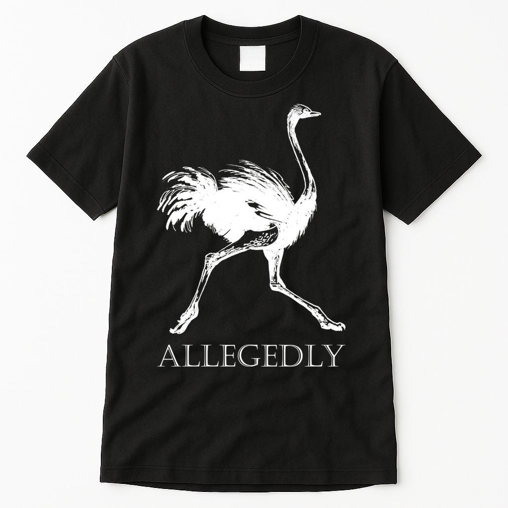 Allegedly Ostrich Flightless Bird Tall T-Shirt
