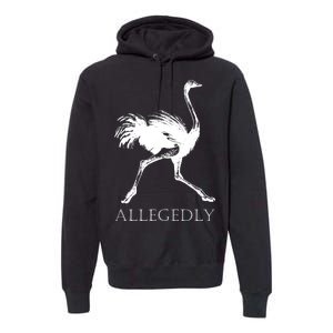 Allegedly Ostrich Flightless Bird Premium Hoodie