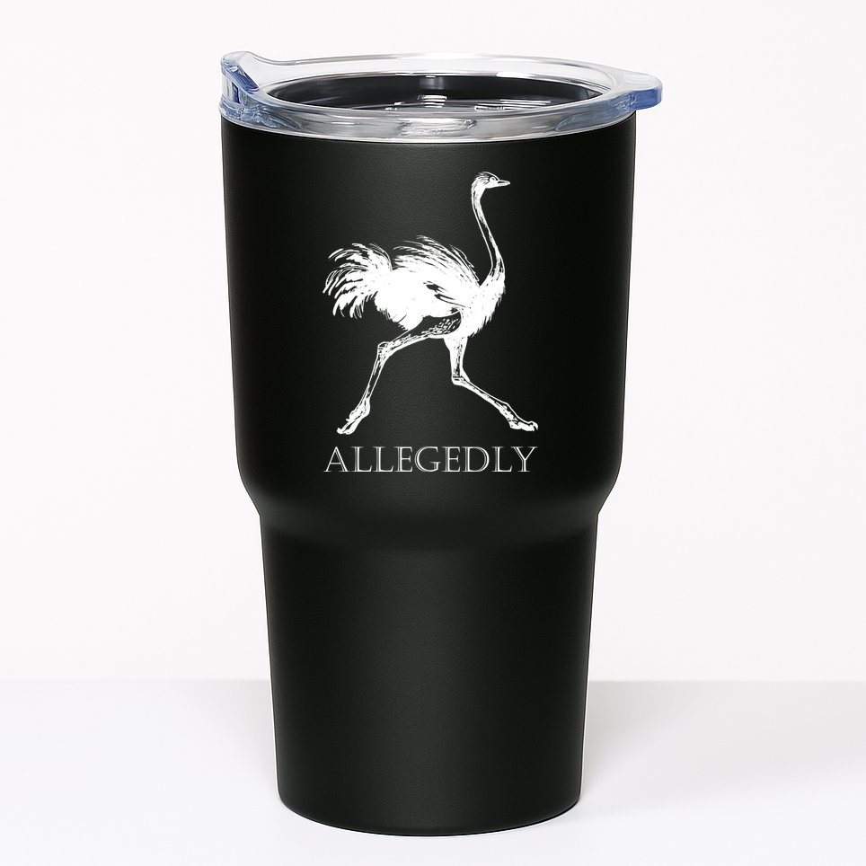 Allegedly Ostrich Flightless Bird Tumbler