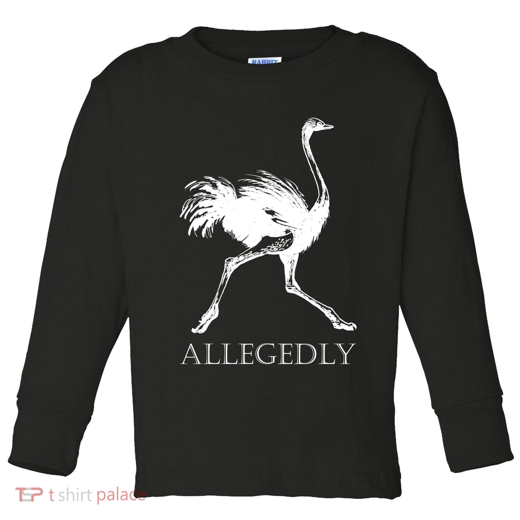 Allegedly Ostrich Flightless Bird Toddler Long Sleeve Shirt