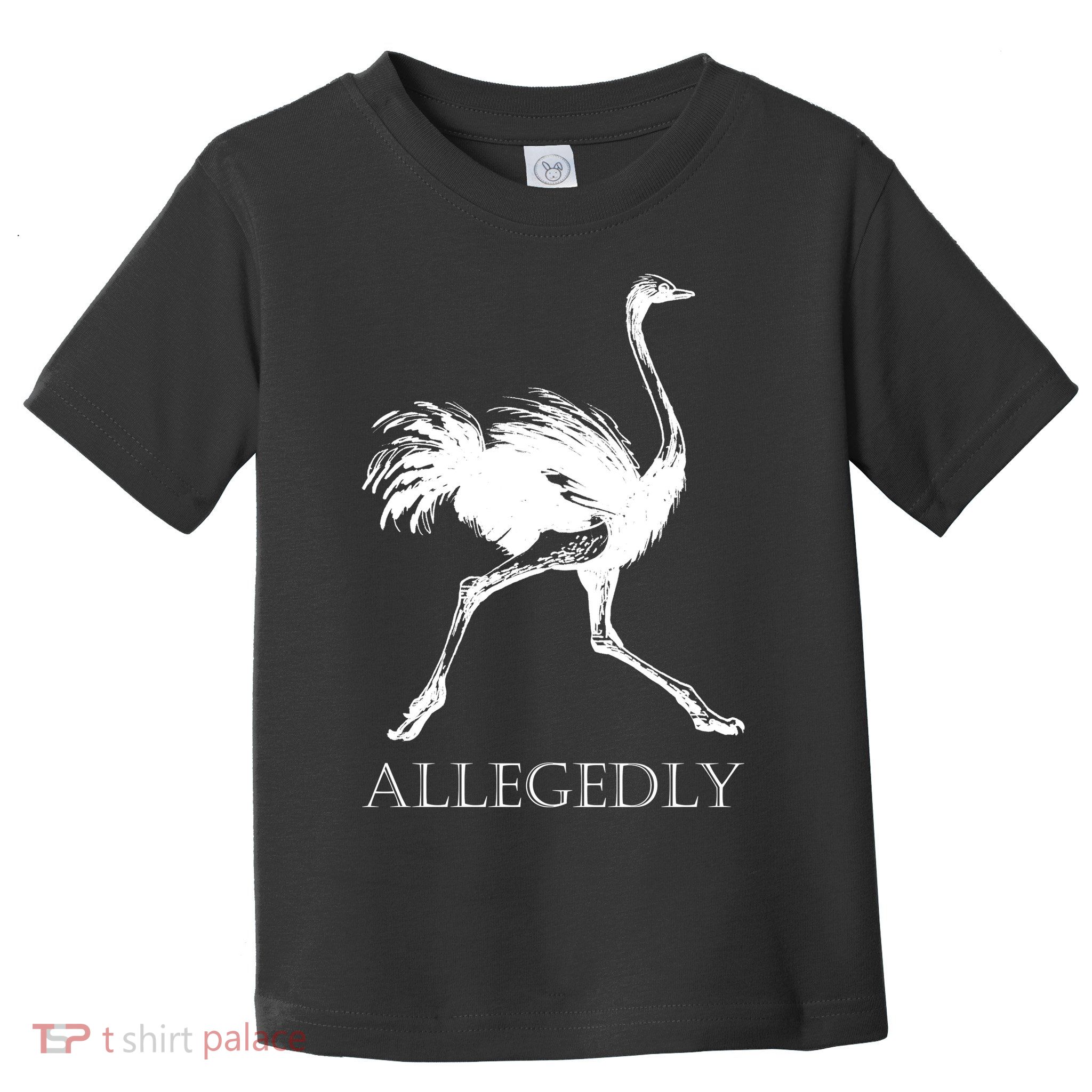 Allegedly Ostrich Flightless Bird Toddler T-Shirt
